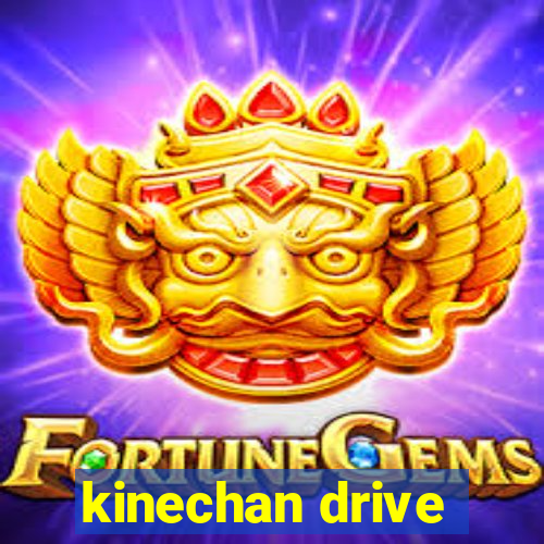 kinechan drive